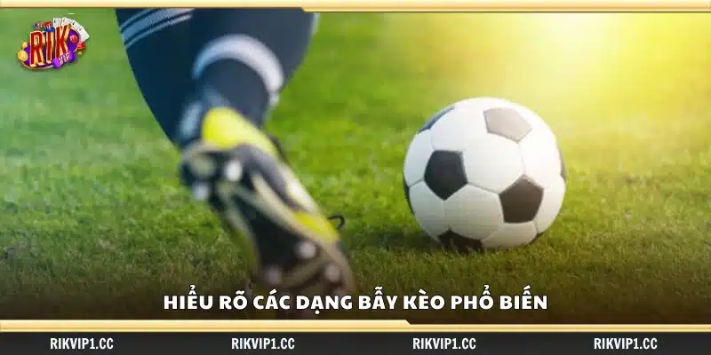 Nắm vững những loại bẫy kèo thường gặp