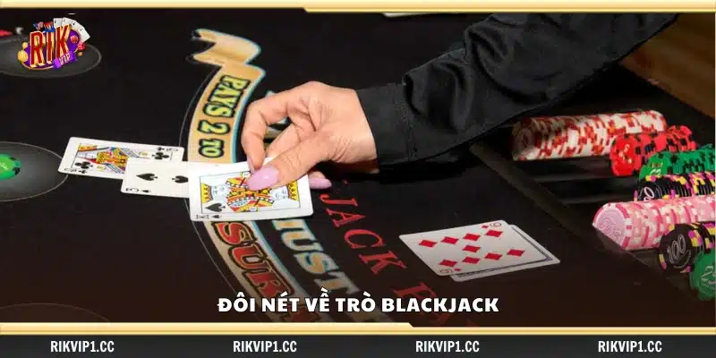 Cách chơi blackjack dễ thắng – Lối chơi khôn ngoan của cao thủ 1 Giới thiệu ngắn gọn về game Blackjack