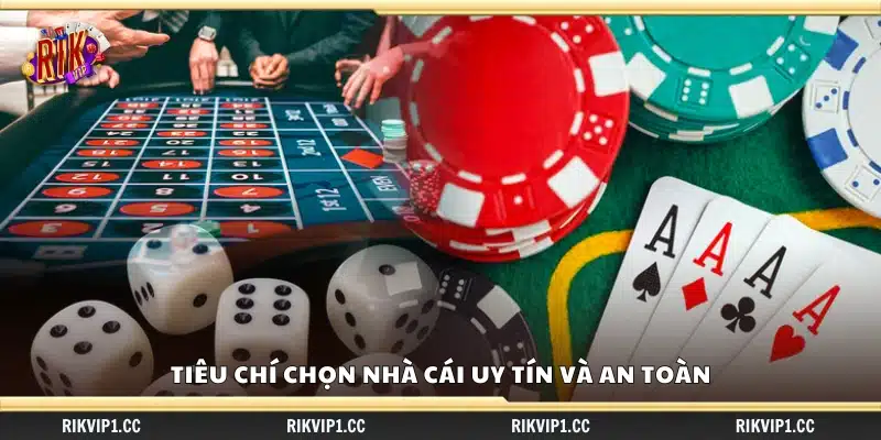 Các tiêu chuẩn lựa chọn nhà cái đáng tin cậy